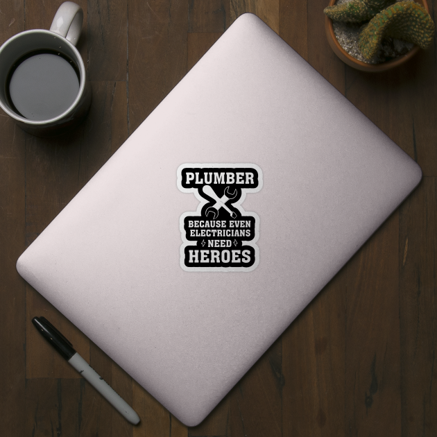 Plumber because even electricians need heroes, funny saying, gift idea, gift, plumber by Rubystor